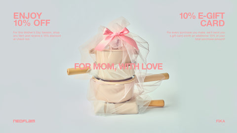 Mother's Day Event: 10% off for all product and 10% e-Gift Card for every purchased customer made
