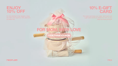 Mother's Day Event: 10% off for all product and 10% e-Gift Card for every purchased customer made